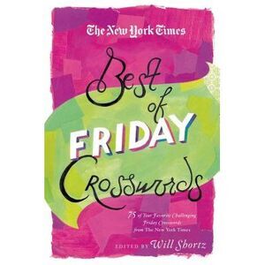 The New York Times Best of Friday Crosswords: 75 of Your Favorite Challenging Fr